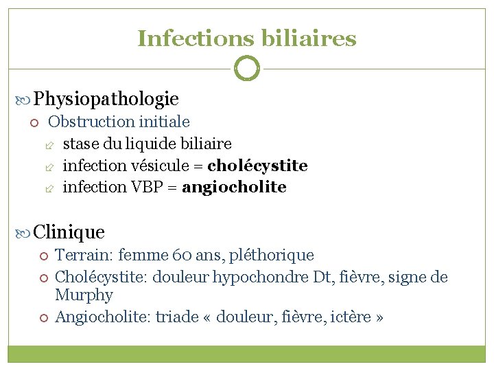 Infections biliaires Physiopathologie Obstruction initiale stase du liquide biliaire infection vésicule = cholécystite infection