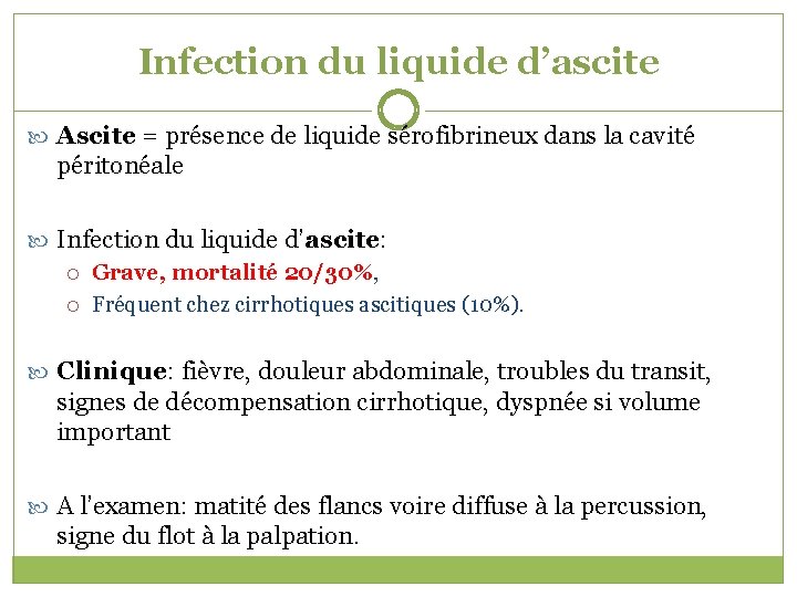 Infection du liquide d’ascite Ascite = présence de liquide sérofibrineux dans la cavité péritonéale