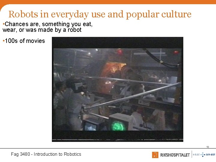 Robots in everyday use and popular culture • Chances are, something you eat, wear,