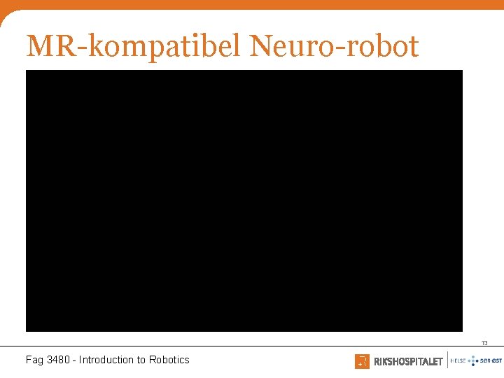 MR-kompatibel Neuro-robot 13 Fag 3480 - Introduction to Robotics 