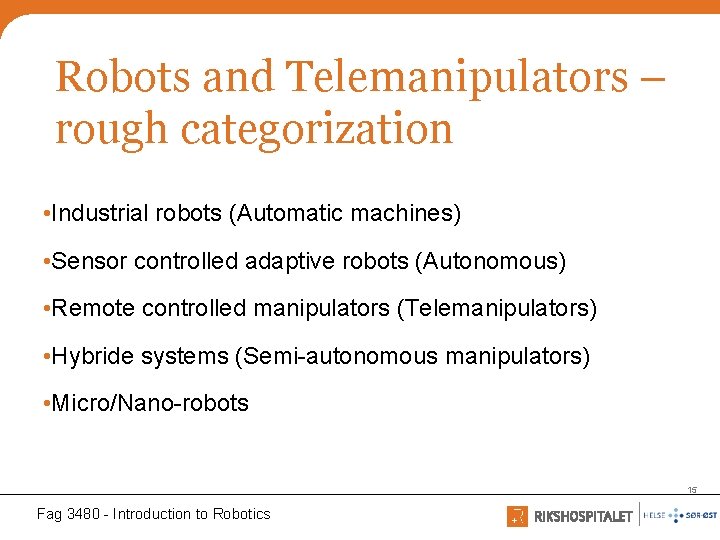 Robots and Telemanipulators – rough categorization • Industrial robots (Automatic machines) • Sensor controlled