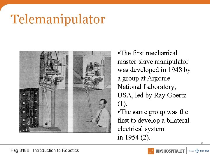 Telemanipulator • The first mechanical master-slave manipulator was developed in 1948 by a group