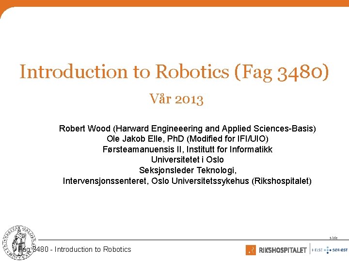 Introduction to Robotics (Fag 3480) Vår 2013 Robert Wood (Harward Engineeering and Applied Sciences-Basis)