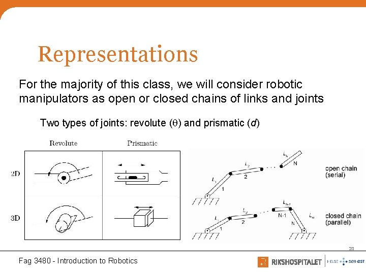 Representations For the majority of this class, we will consider robotic manipulators as open