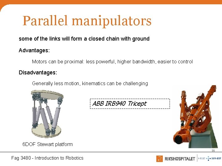 Parallel manipulators some of the links will form a closed chain with ground Advantages: