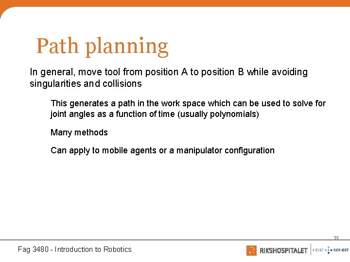 Path planning In general, move tool from position A to position B while avoiding