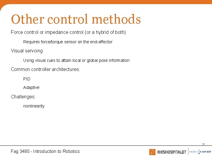 Other control methods Force control or impedance control (or a hybrid of both) Requires