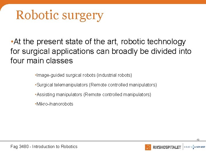 Robotic surgery • At the present state of the art, robotic technology for surgical