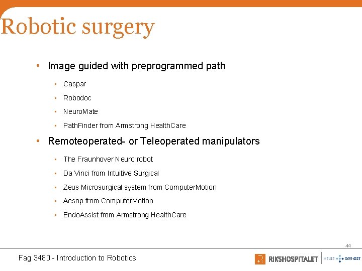 Robotic surgery • Image guided with preprogrammed path • Caspar • Robodoc • Neuro.