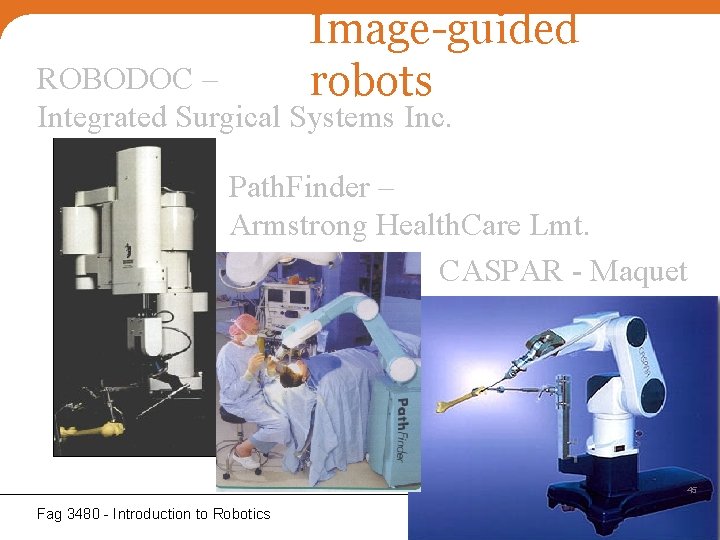 Image-guided robots ROBODOC – Integrated Surgical Systems Inc. Path. Finder – Armstrong Health. Care