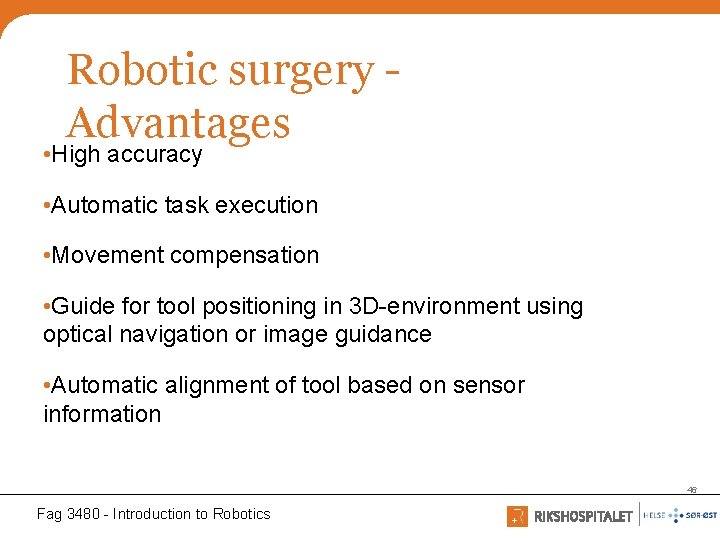 Robotic surgery Advantages • High accuracy • Automatic task execution • Movement compensation •