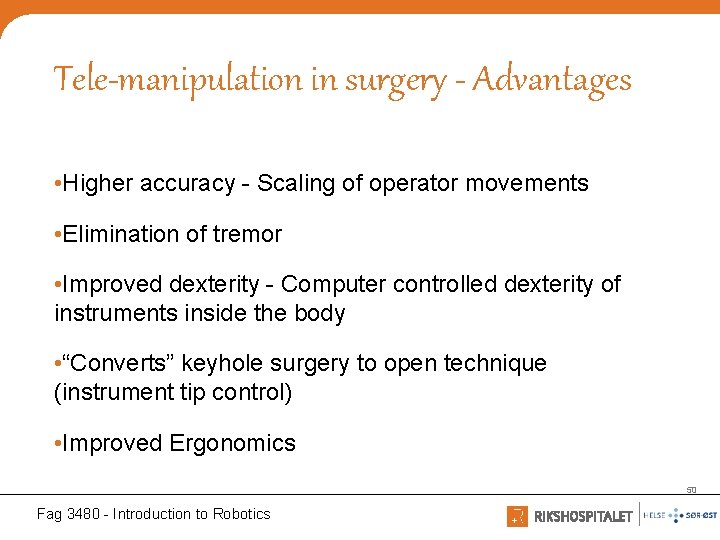 Tele-manipulation in surgery - Advantages • Higher accuracy - Scaling of operator movements •