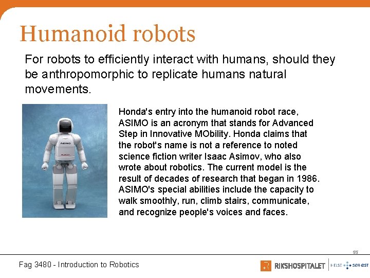 Humanoid robots For robots to efficiently interact with humans, should they be anthropomorphic to
