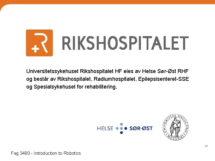 Universitetssykehuset Rikshospitalet HF eies av Helse Sør-Øst RHF og består av Rikshospitalet, Radiumhospitalet, Epilepsisenteret-SSE