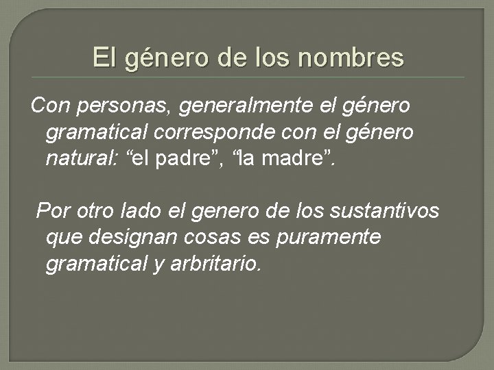 El género de los nombres Con personas, generalmente el género gramatical corresponde con el