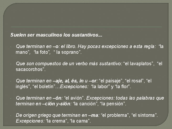 Suelen ser masculinos los sustantivos. . . Que terminan en –o: el libro. Hay