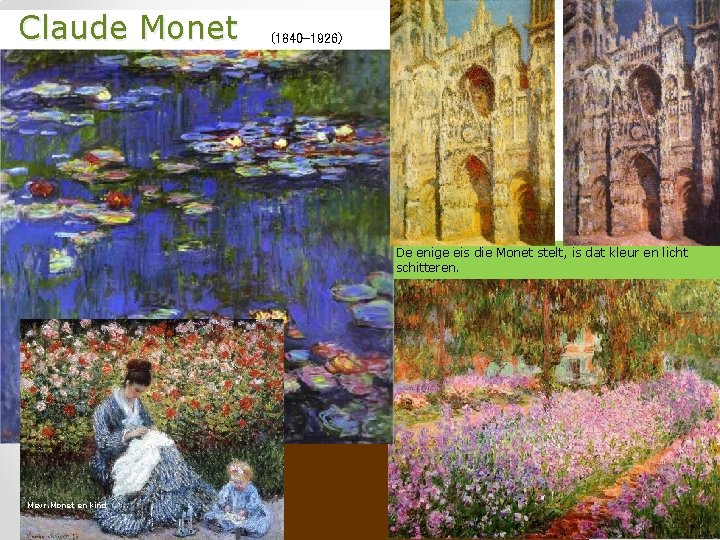  Claude Monet (1840 -1926) Kathedraal Rouen De enige eis die Monet stelt, is