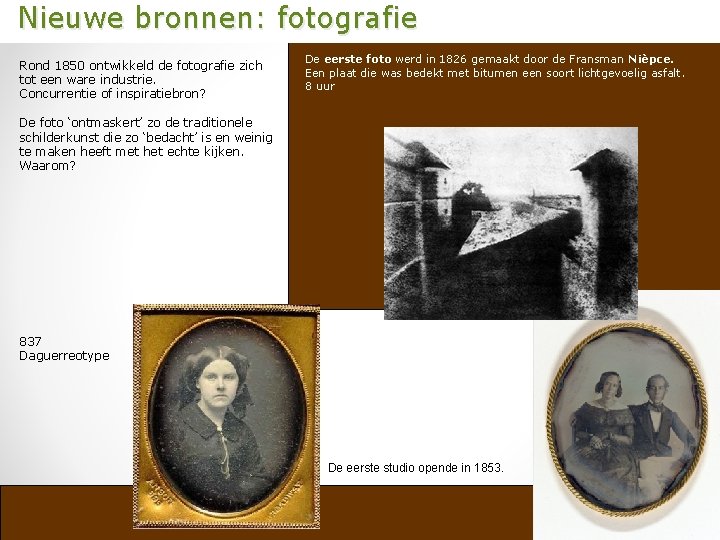  Nieuwe bronnen: fotografie Rond 1850 ontwikkeld de fotografie zich tot een ware industrie.