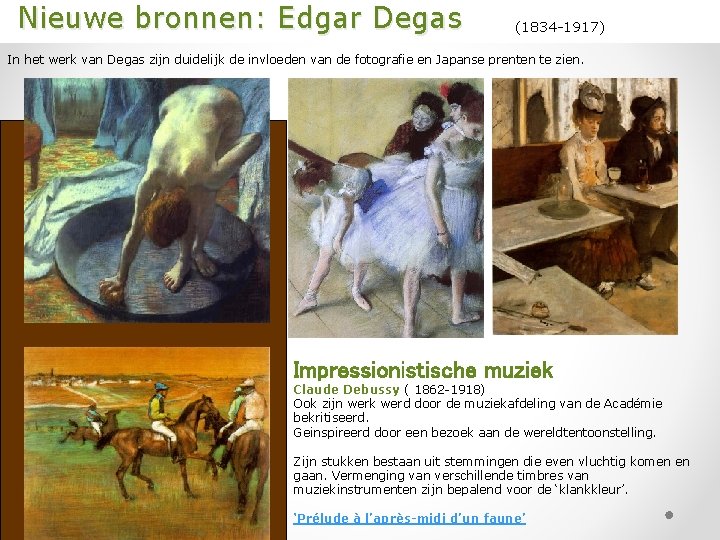  Nieuwe bronnen: Edgar Degas (1834 -1917) In het werk van Degas zijn duidelijk