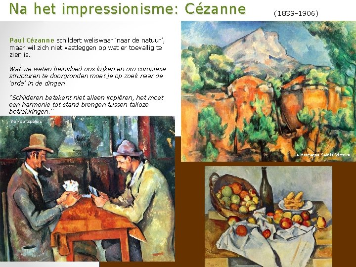  Na het impressionisme: Cézanne (1839 -1906) Paul Cézanne schildert weliswaar ‘naar de natuur’,