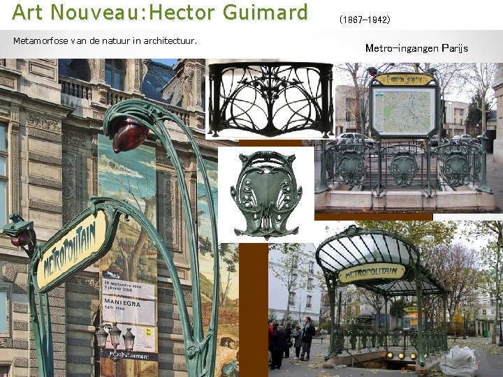  Art Nouveau: Hector Guimard Metamorfose van de natuur in architectuur. (1867 -1942) Metro-ingangen