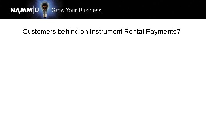 Customers behind on Instrument Rental Payments? 