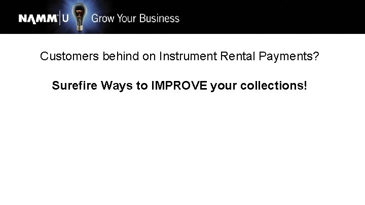 Customers behind on Instrument Rental Payments? Surefire Ways to IMPROVE your collections! 