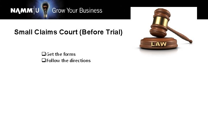 Small Claims Court (Before Trial) q. Get the forms q. Follow the directions 