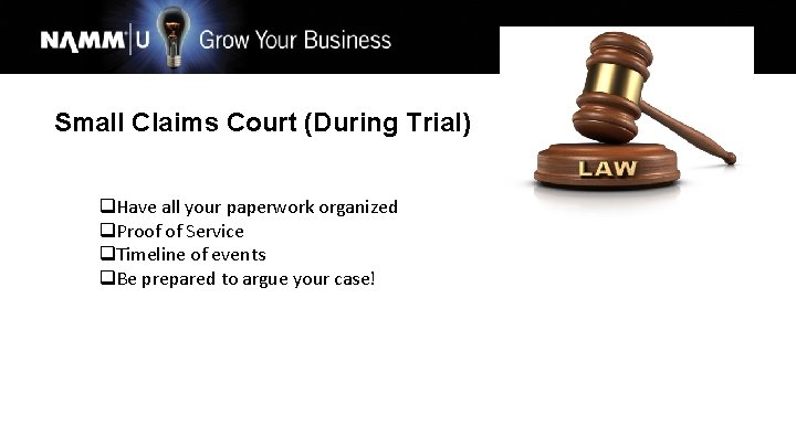 Small Claims Court (During Trial) q. Have all your paperwork organized q. Proof of