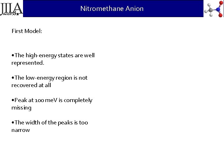 Nitromethane Anion First Model: • The high-energy states are well represented. • The low-energy