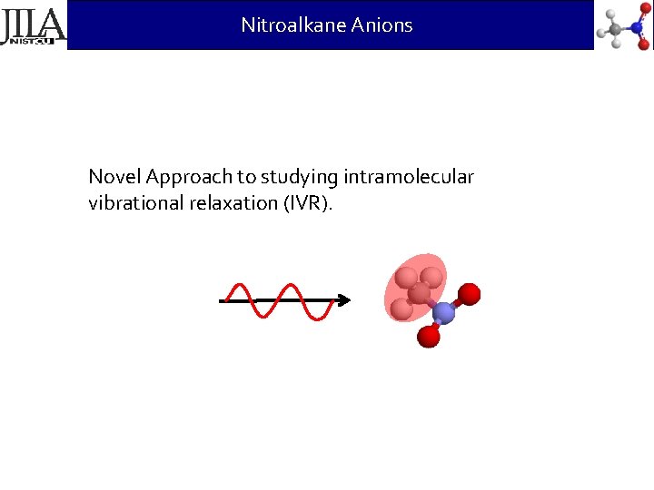 Nitroalkane Anions Novel Approach to studying intramolecular vibrational relaxation (IVR). 