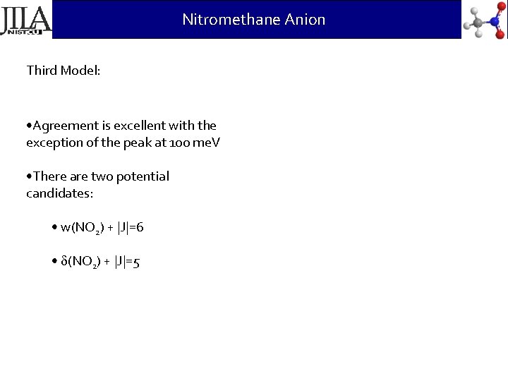 Nitromethane Anion Third Model: • Agreement is excellent with the exception of the peak