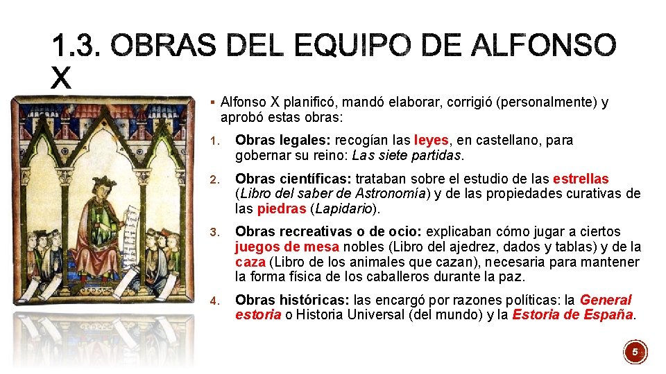 § Alfonso X planificó, mandó elaborar, corrigió (personalmente) y aprobó estas obras: 1. Obras