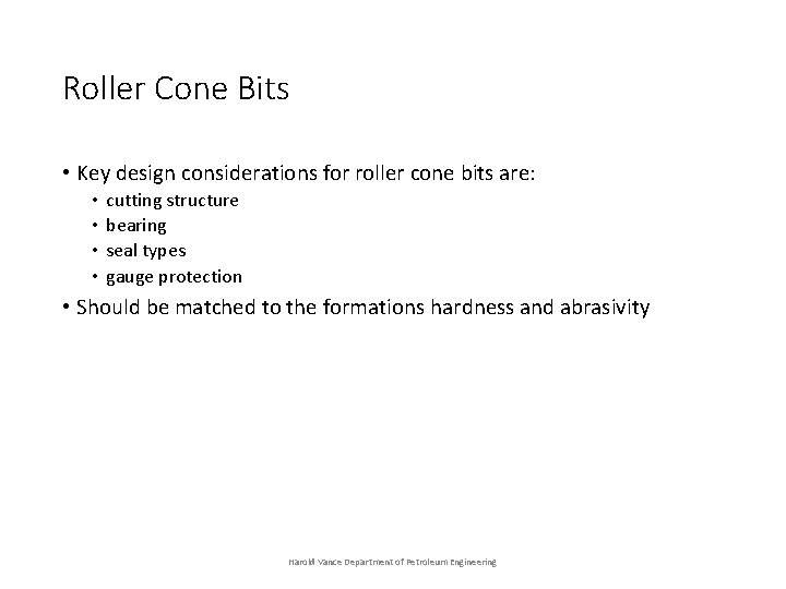 Roller Cone Bits • Key design considerations for roller cone bits are: • •