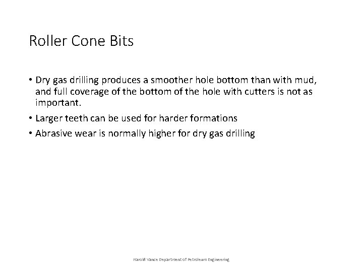 Roller Cone Bits • Dry gas drilling produces a smoother hole bottom than with