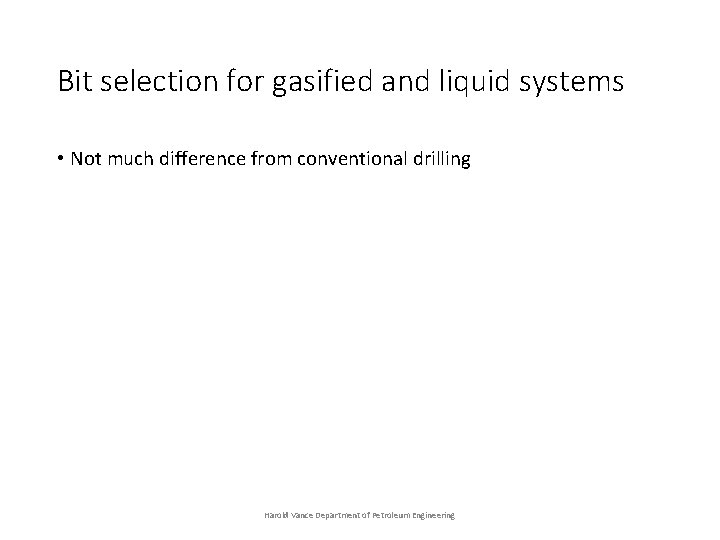 Bit selection for gasified and liquid systems • Not much difference from conventional drilling