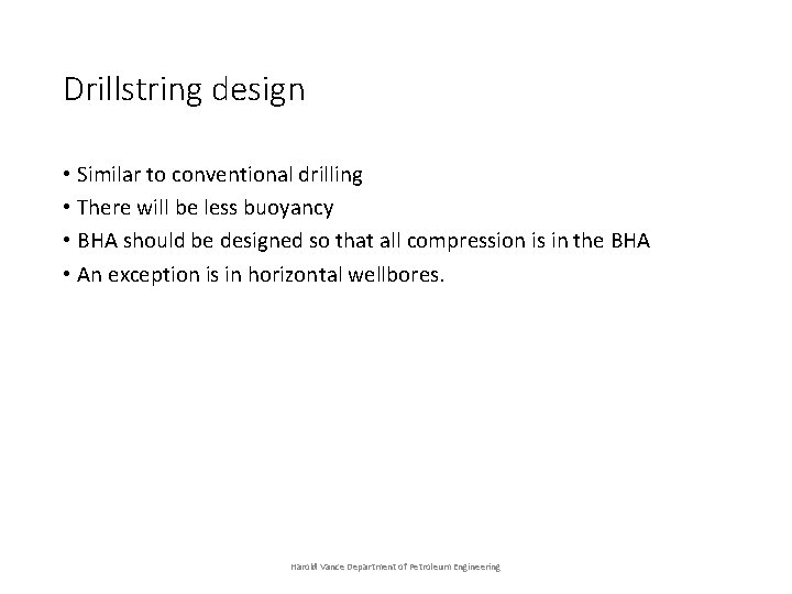 Drillstring design • Similar to conventional drilling • There will be less buoyancy •