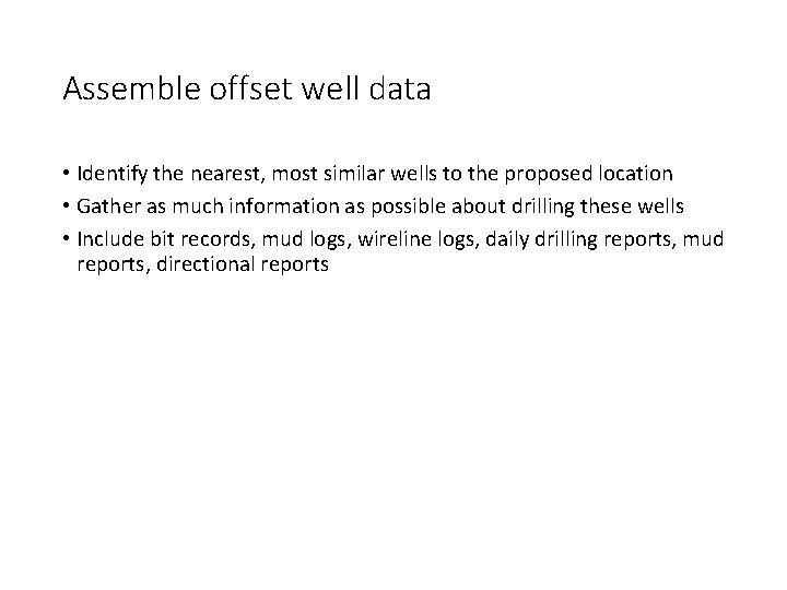 Assemble offset well data • Identify the nearest, most similar wells to the proposed