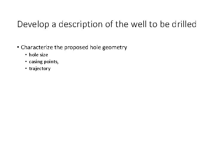 Develop a description of the well to be drilled • Characterize the proposed hole