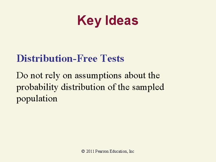 Key Ideas Distribution-Free Tests Do not rely on assumptions about the probability distribution of