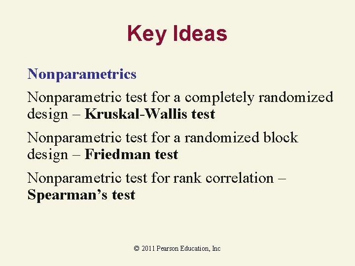 Key Ideas Nonparametric test for a completely randomized design – Kruskal-Wallis test Nonparametric test