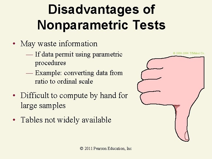 Disadvantages of Nonparametric Tests • May waste information — If data permit using parametric Disadvantages of Nonparametric Tests • May waste information — If data permit using parametric