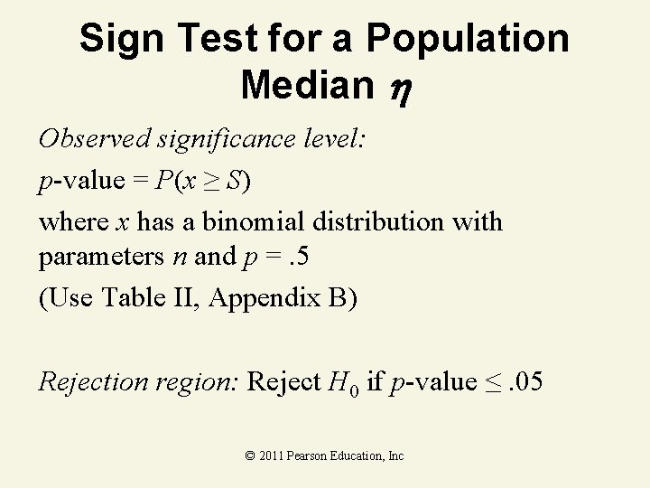 Sign Test for a Population Median Observed significance level: p-value = P(x ≥ S)