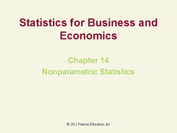 Statistics for Business and Economics Chapter 14 Nonparametric Statistics © 2011 Pearson Education, Inc