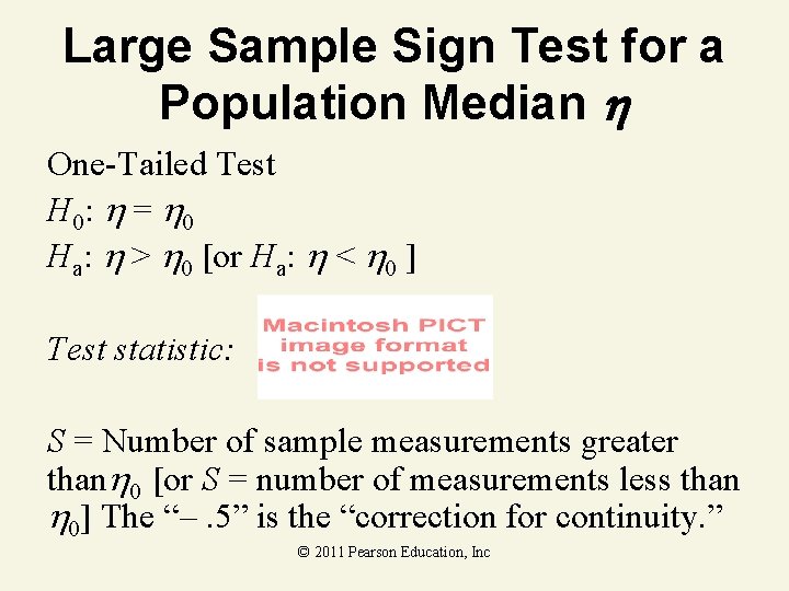 Large Sample Sign Test for a Population Median One-Tailed Test H 0: = 0