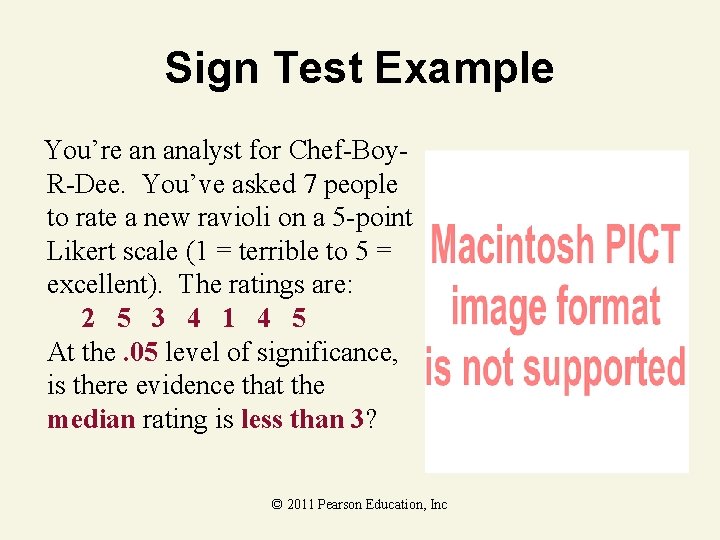 Sign Test Example You’re an analyst for Chef-Boy. R-Dee. You’ve asked 7 people to Sign Test Example You’re an analyst for Chef-Boy. R-Dee. You’ve asked 7 people to