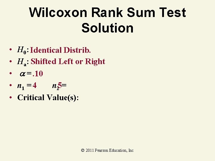 Wilcoxon Rank Sum Test Solution • • • H 0: Identical Distrib. Ha: Shifted