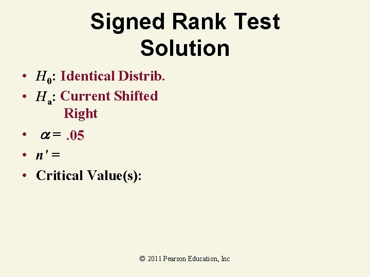 Signed Rank Test Solution • H 0: Identical Distrib. • Ha: Current Shifted Right