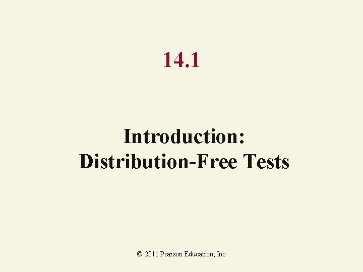 14. 1 Introduction: Distribution-Free Tests © 2011 Pearson Education, Inc 