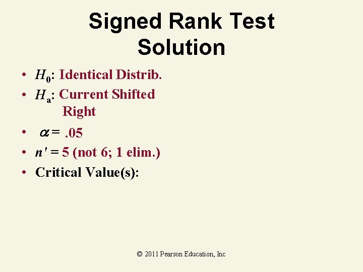 Signed Rank Test Solution • H 0: Identical Distrib. • Ha: Current Shifted Right Signed Rank Test Solution • H 0: Identical Distrib. • Ha: Current Shifted Right